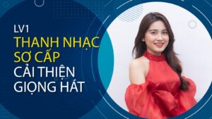 LV1 - THANH NHẠC SƠ CẤP - CẢI THIỆN GIỌNG HÁT