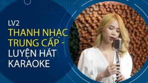LV2 - Thanh nhạc trung cấp - Luyện hát Karaoke
