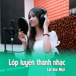 LỚP HỌC LUYỆN THANH UY TÍN TẠI HÀ NỘI - CẢM NHẬN CỦA HỌC VIÊN